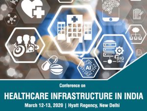 CONFERENCE ON HEALTHCARE INFRASTRUCTURE IN INDIA – India Infrastructure